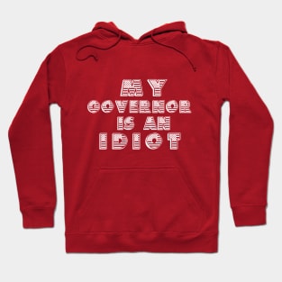 My Governor Is An Idiot American Flag Hoodie